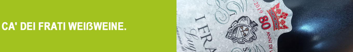 Ca' dei Frati Weißweine bei Vinum Nobile Ca' dei Frati Weißweine bei Vinum Nobile